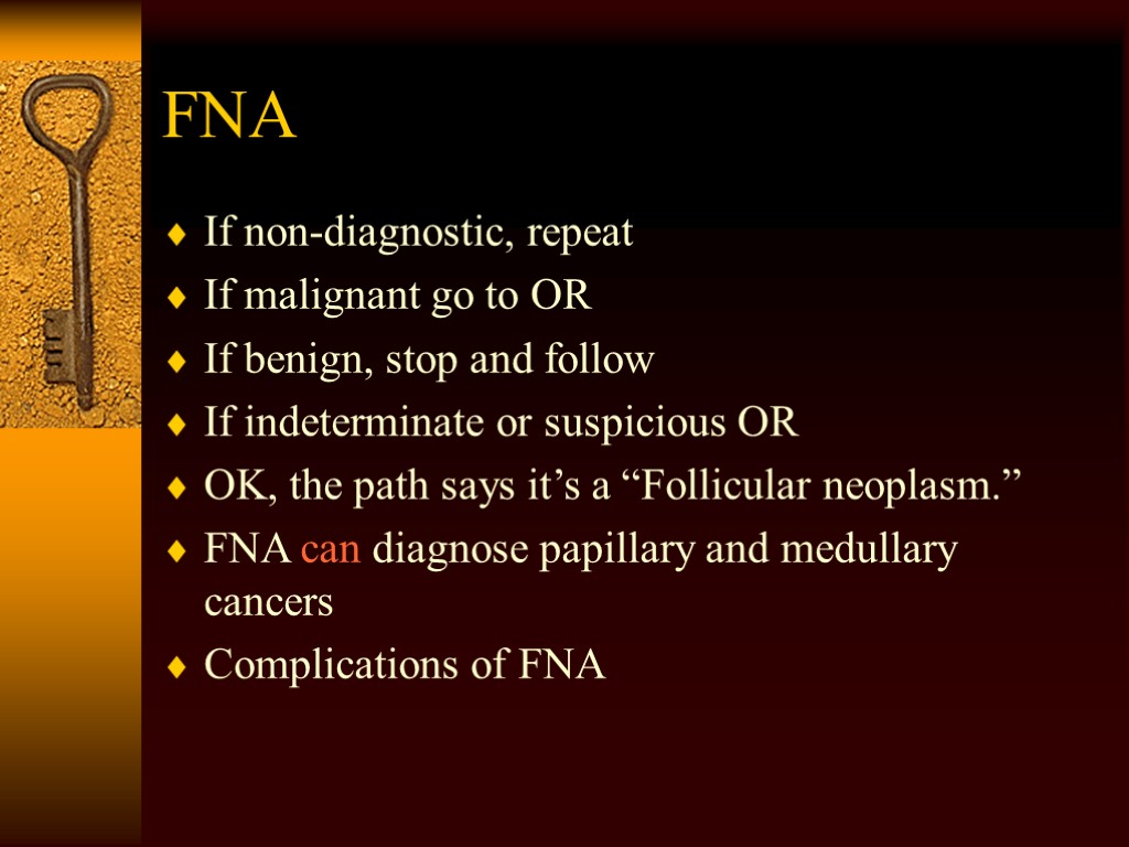 FNA If non-diagnostic, repeat If malignant go to OR If benign, stop and follow